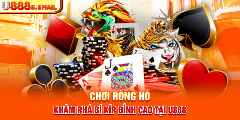 Chơi Rồng Hổ - Khám Phá Bí Kíp Đỉnh Cao Tại U888