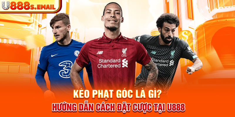 Kèo Phạt Góc Là Gì? Hướng Dẫn Cách Đặt Cược Tại U888