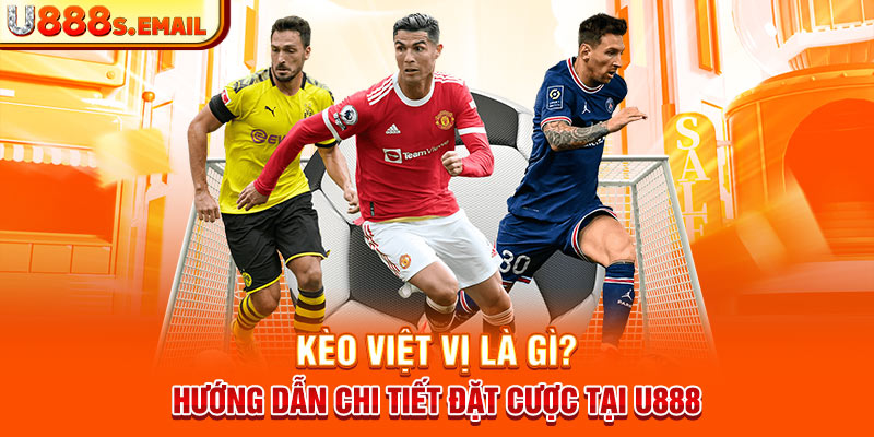 Kèo Việt Vị Là Gì? Hướng Dẫn Chi Tiết Đặt Cược Tại U888