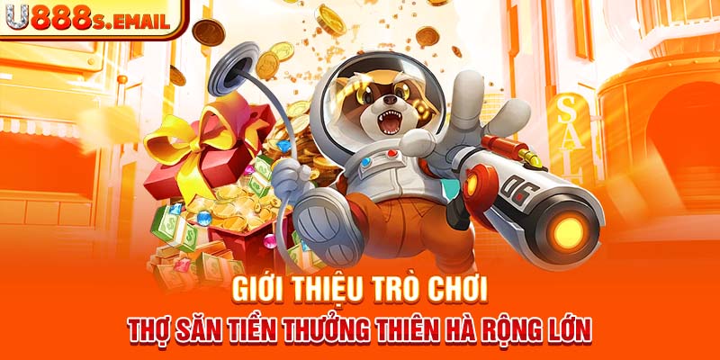 Giới thiệu trò chơi thợ săn tiền thưởng thiên hà rộng lớn