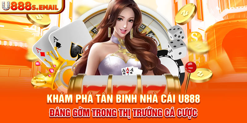 Khám phá tân binh nhà cái U888 đáng gờm trong thị trường cá cược