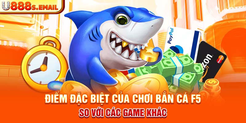 Điểm đặc biệt của chơi bắn cá F5 so với các game khác