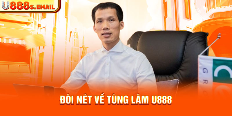 Đôi nét về Tùng Lâm U888 