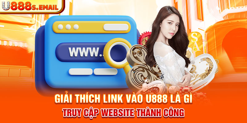 Giải thích link vào U888 là gì 