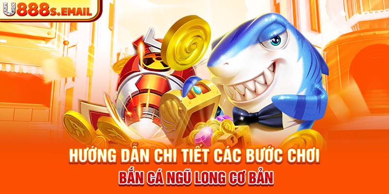 Hướng dẫn chi tiết các bước chơi bắn cá ngũ long cơ bản