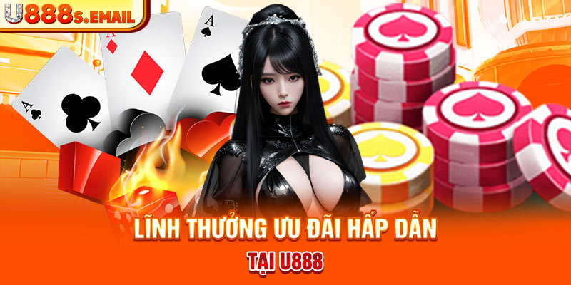 Lĩnh thưởng ưu đãi hấp dẫn tại U888