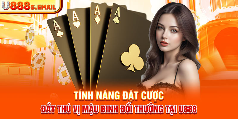 Tính năng đặt cược đầy thú vị Mậu Binh đổi thưởng tại U888