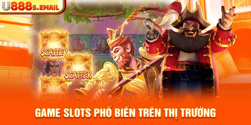 Game slots phổ biến trên thị trường