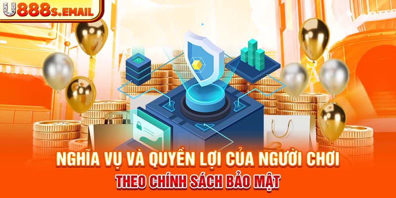 Nghĩa vụ và quyền lợi của người chơi theo chính sách bảo mật