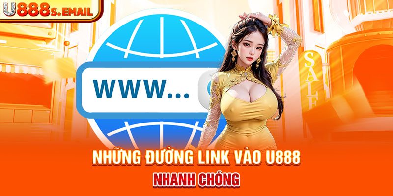 Những đường link vào U888 nhanh chóng