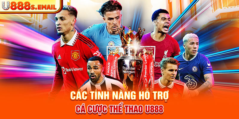 Các tính năng hỗ trợ cá cược thể thao U888 