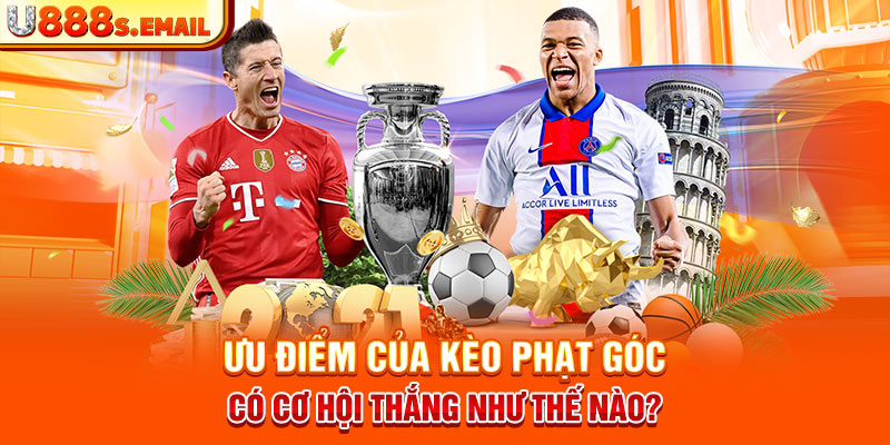 Ưu điểm của kèo phạt góc có cơ hội thắng như thế nào? 