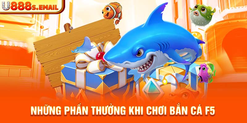 Những phần thưởng khi chơi bắn cá F5