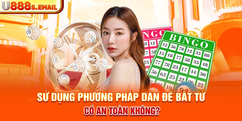 Sử dụng phương pháp dàn đề bất tử có an toàn không?