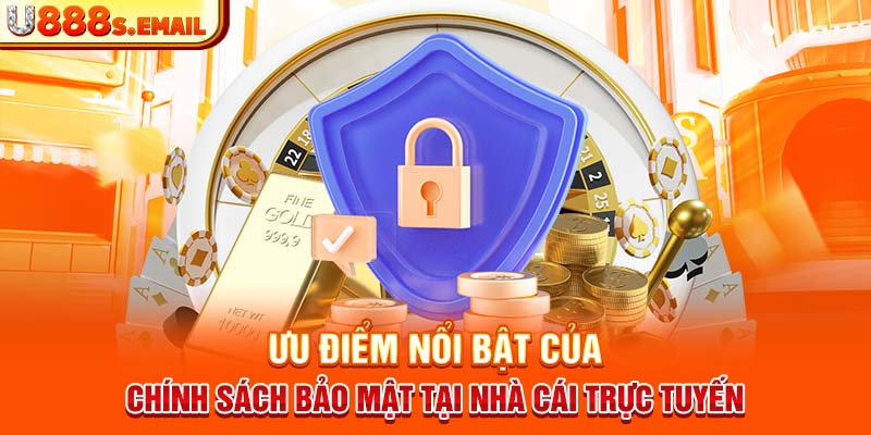 Ưu điểm nổi bật của chính sách bảo mật tại nhà cái trực tuyến