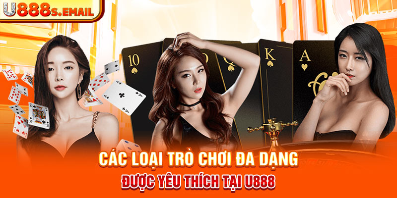 Các loại trò chơi đa dạng được yêu thích tại U888  