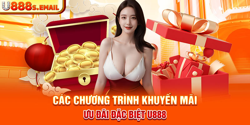 Các chương trình khuyến mãi ưu đãi đặc biệt U888  