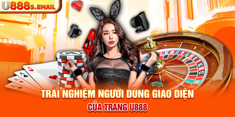 Trải nghiệm người dùng giao diện của trang U888  