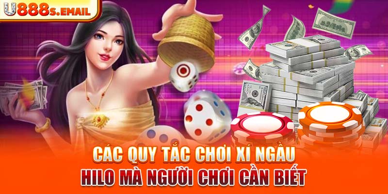 Các Quy Tắc Chơi Xí Ngầu Hilo Mà Người Chơi Cần Biết 