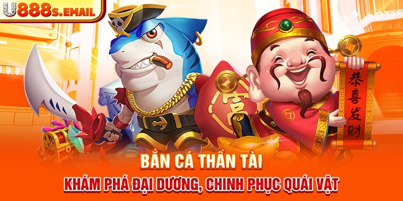 Bắn Cá Thần Tài - Khám Phá Đại Dương, Chinh Phục Quái Vật