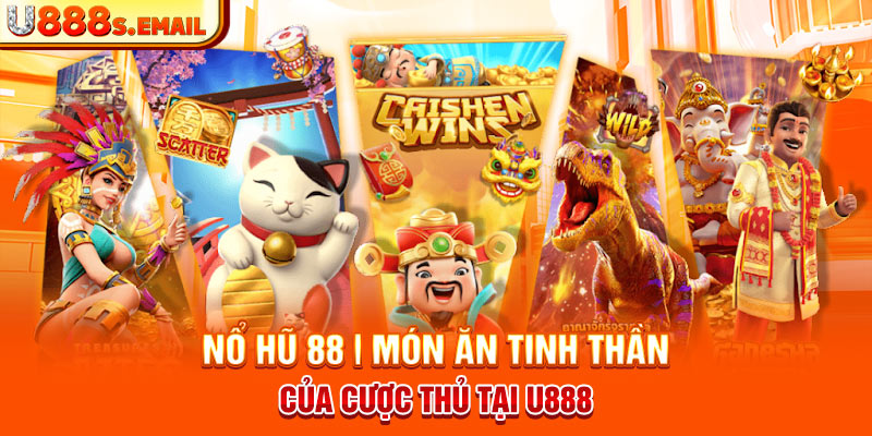 Nổ Hũ 88 - Món Ăn Tinh Thần Của Cược Thủ Tại U888