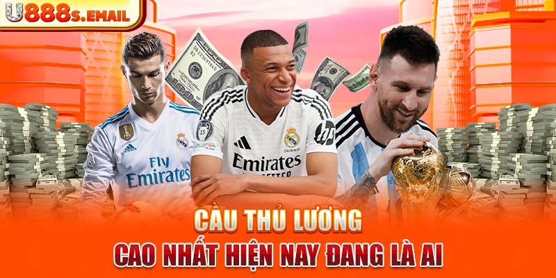 Cầu thủ lương cao nhất hiện nay đang là ai