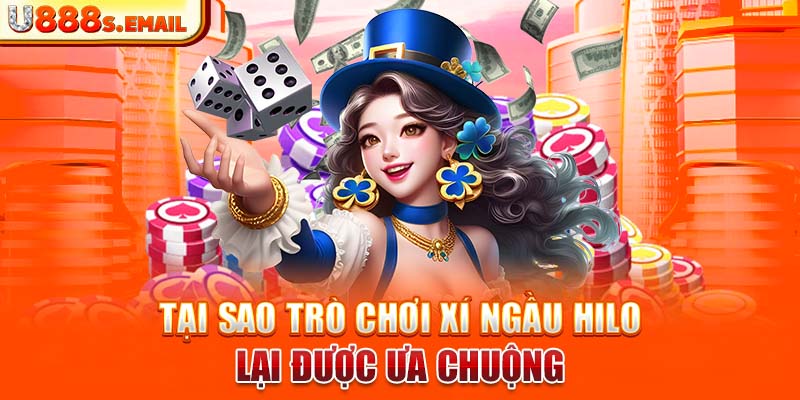 Tại sao trò chơi xí ngầu hilo lại được ưa chuộng