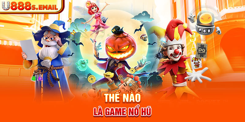 Thế nào là game nổ hũ