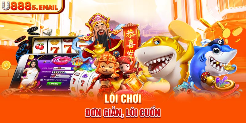 Lối chơi đơn giản, lôi cuốn