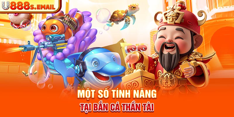 Một số tính năng tại bắn cá thần tài