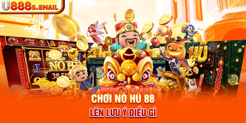 Chơi nổ hũ 88 lên lưu ý điều gì